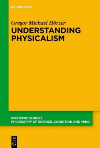 Knjiga Understanding Physicalism Gregor M. Hörzer