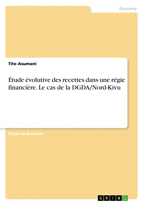 Kniha Étude évolutive des recettes dans une régie financi?re. Le cas de la DGDA/Nord-Kivu 