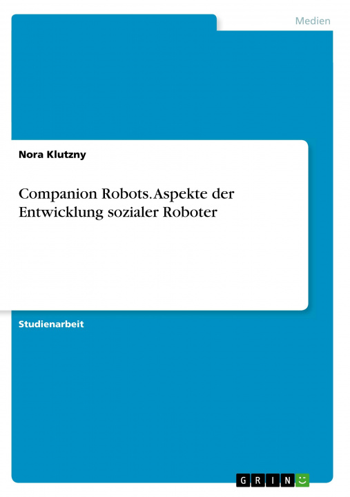 Könyv Companion Robots. Aspekte der Entwicklung sozialer Roboter 