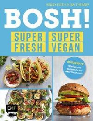 Könyv BOSH! super fresh - super vegan. Weniger Fett, weniger Zucker, mehr Geschmack Ian Theasby
