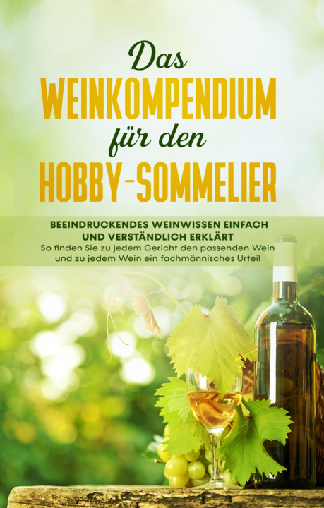 Carte Das Weinkompendium für den Hobby-Sommelier: Beeindruckendes Weinwissen einfach und verständlich erklärt - So finden Sie zu jedem Gericht den passenden 