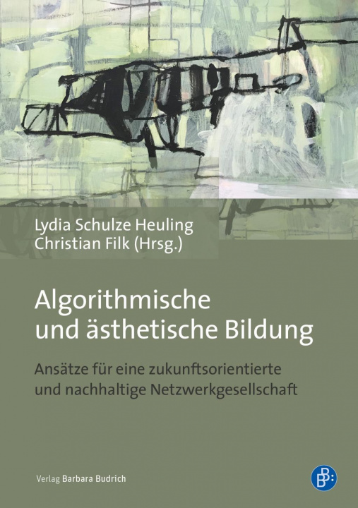 Knjiga Algorithmic and Aesthetic Literacy - Emerging Transdisciplinary Explorations for the Digital Age Christian Filk