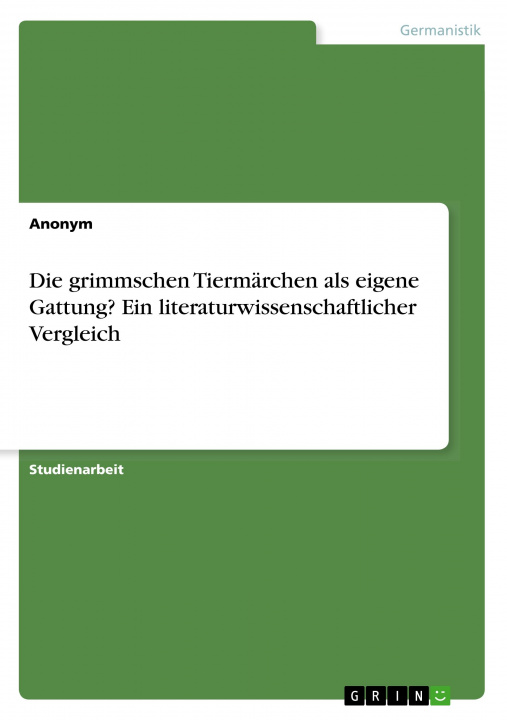 Книга Die grimmschen Tiermärchen als eigene Gattung? Ein literaturwissenschaftlicher Vergleich Anonym