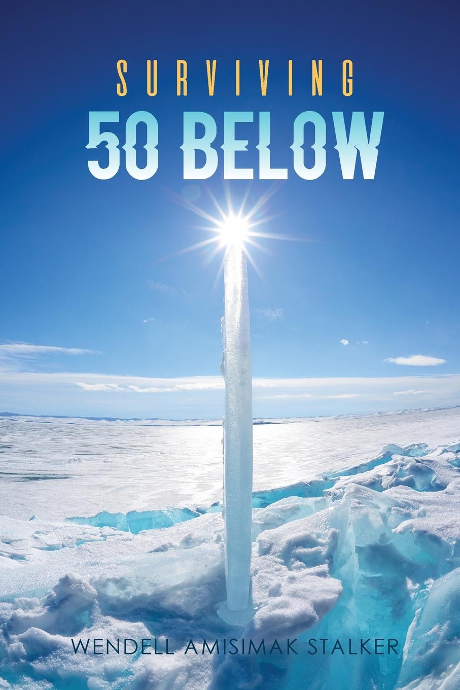 Knjiga Surviving 50 Below Wendell Amisimak Stalker
