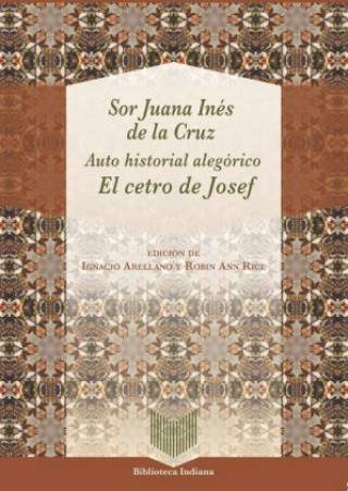 Libro Auto historial alegórico. El cetro de José. Ed. de Ignacio Arellano y Robin Ann Rice 