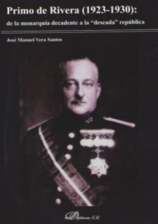 Kniha Primo de rivera: de la monarquia decadente a la deseada JOSE MANUEL VERA SANTOS
