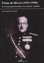Könyv Primo de rivera: de la monarquia decadente a la deseada JOSE MANUEL VERA SANTOS