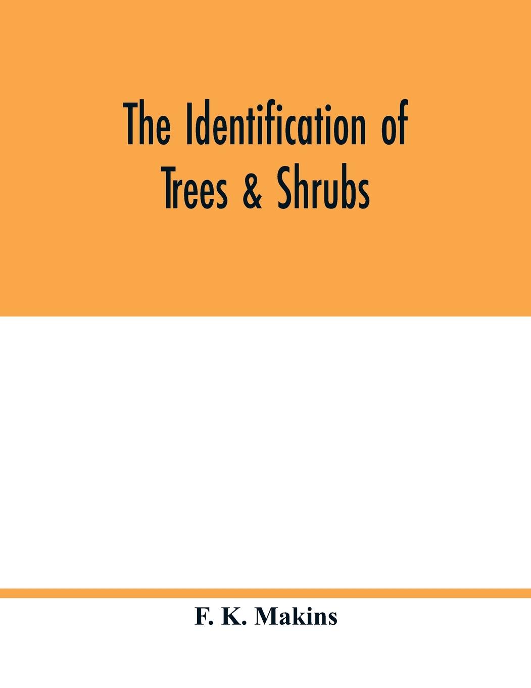 Knjiga identification of trees & shrubs; how to recognize, without previous knowledge of botany, wild or garden trees and shrubs native to the north temperat 