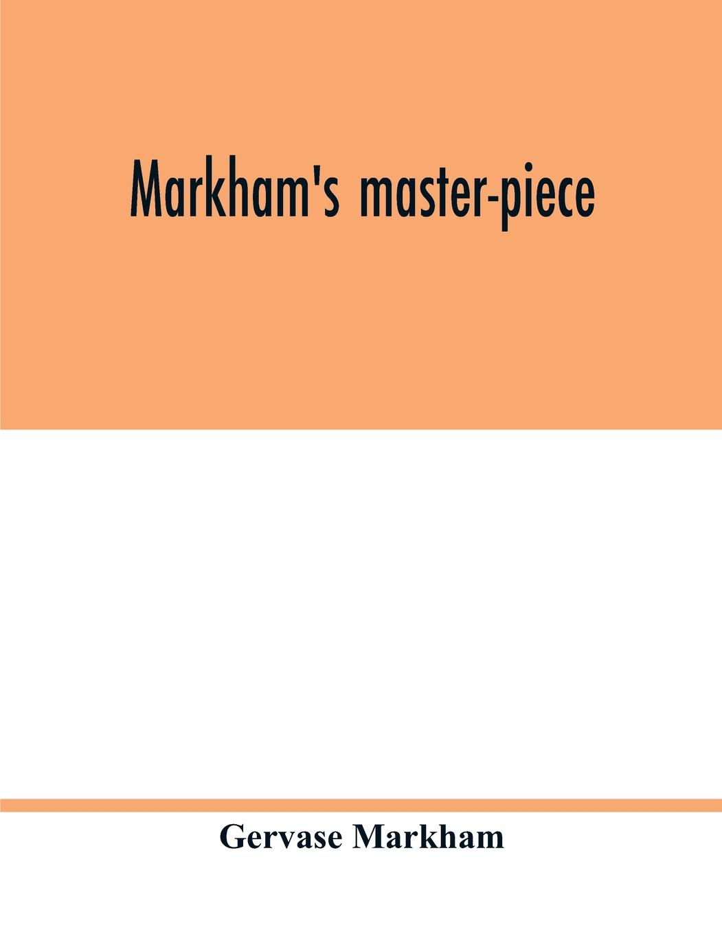 Book Markham's master-piece Gervase Markham