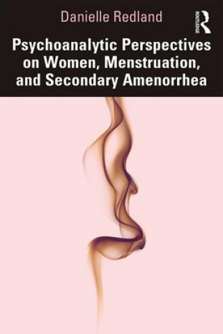 Könyv Psychoanalytic Perspectives on Women, Menstruation and Secondary Amenorrhea Danielle Redland