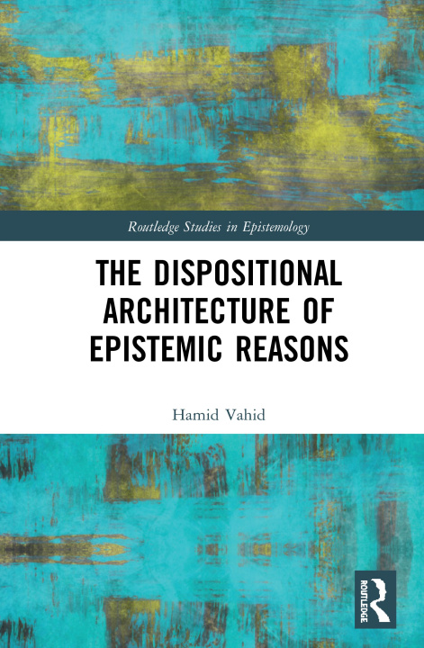 Knjiga Dispositional Architecture of Epistemic Reasons Vahid