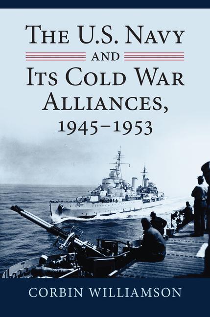 Book U.S. Navy and Its Cold War Alliances, 1945-1953 