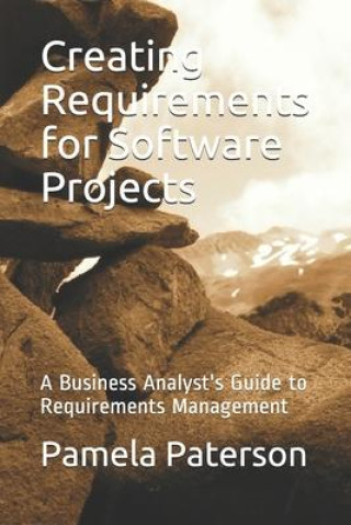 Kniha Creating Requirements for Software Projects: A Business Analyst's Guide to Requirements Management 