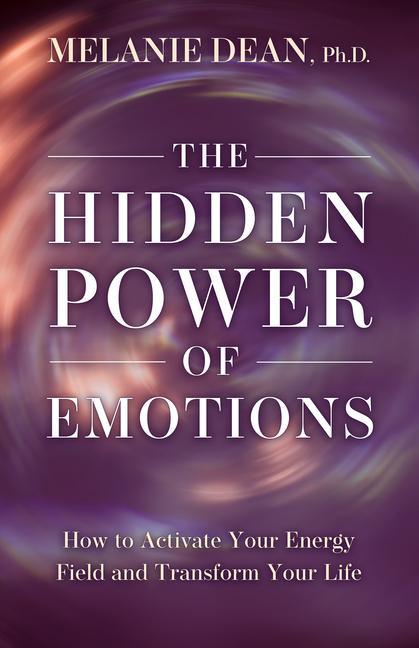 Книга The Hidden Power of Emotions: How to Activate Your Energy Field and Transform Your Life 