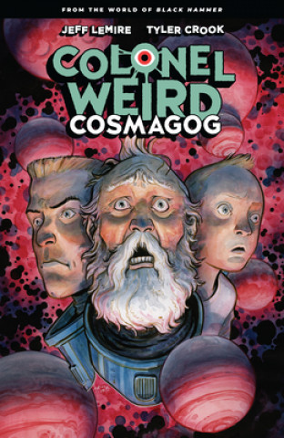 Книга Colonel Weird: Cosmagog - From The World Of Black Hammer Tyler Crook
