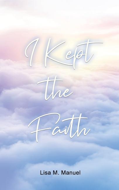 Книга I Kept the Faith Lisa M. Manuel