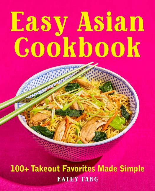 Книга Easy Asian Cookbook: 100+ Takeout Favorites Made Simple 