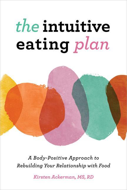 Carte The Intuitive Eating Plan: A Body-Positive Approach to Rebuilding Your Relationship with Food 