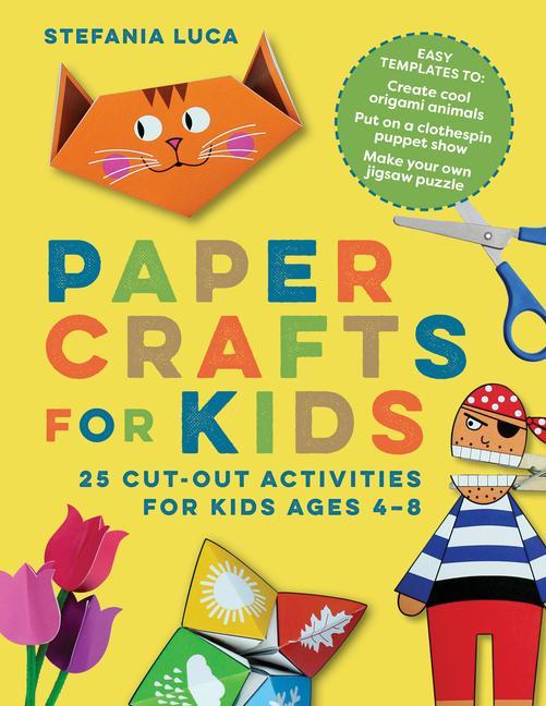 Carte Paper Crafts for Kids: 25 Cut-Out Activities for Kids Ages 4-8 