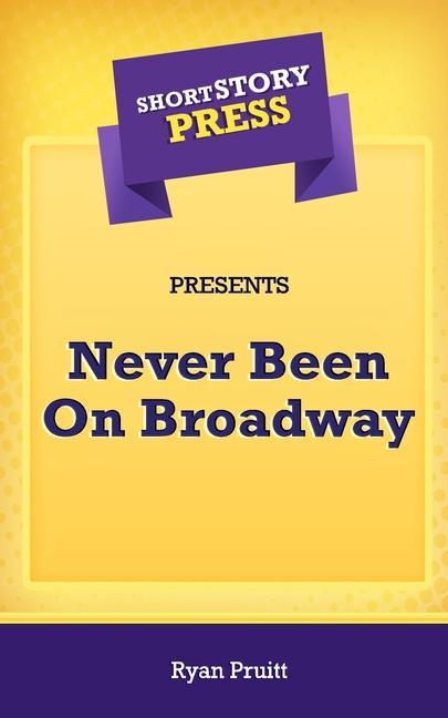 Knjiga Short Story Press Presents Never Been On Broadway Ryan Pruitt