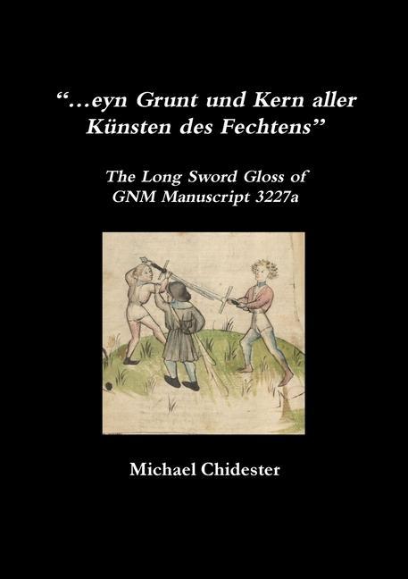 Kniha "...eyn Grunt und Kern aller Kunsten des Fechtens": The Long Sword Gloss of GNM Manuscript 3227a 