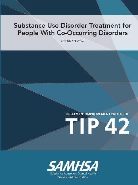 Buch Substance Use Disorder Treatment for People With Co-Occurring Disorders (Treatment Improvement Protocol) TIP 42 (Updated March 2020) 