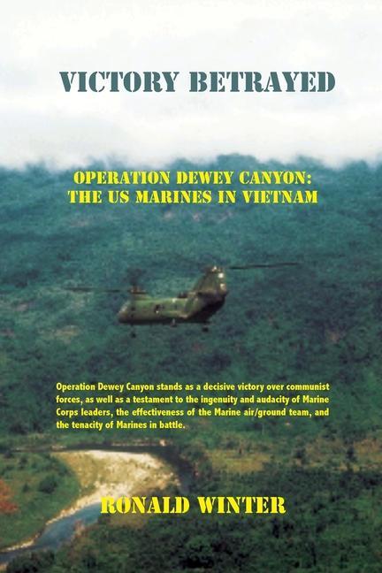 Buch Victory Betrayed: Operation Dewey Canyon: US Marines in Vietnam 