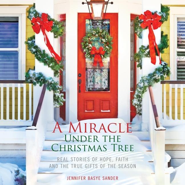 Digital A Miracle Under the Christmas Tree: Real Stories of Hope, Faith and the True Gifts of the Season 