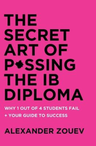 Könyv Secret Art of Passing the Ib Diploma Zouev Alexander Zouev