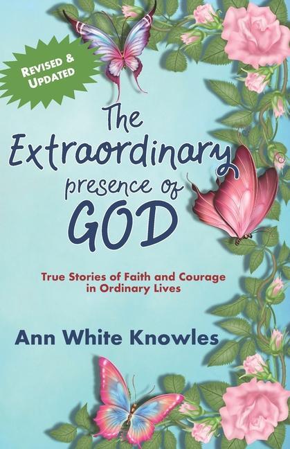 Kniha The Extraordinary Presence of God: True Stories of Faith and Courage in Ordinary Lives 