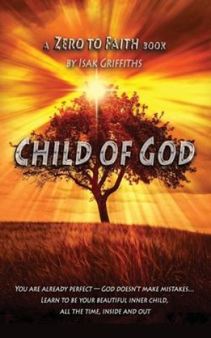 Kniha Child of God: You are already perfect - God doesn't make mistakes... Learn to be your beautiful inner child, all the time, inside an 