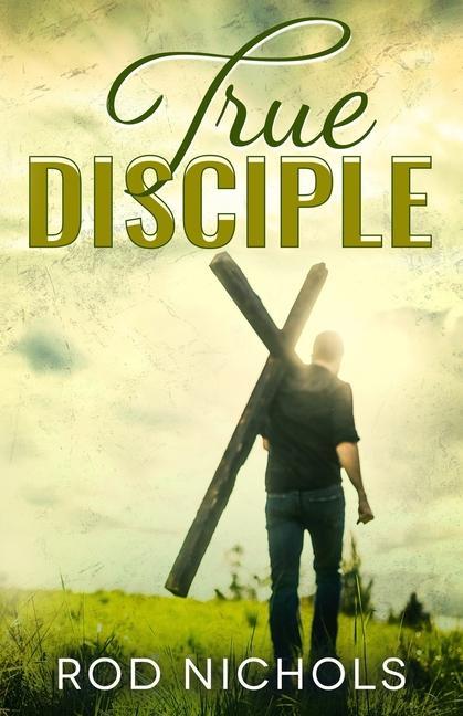 Knjiga True Disciple Rod Nichols