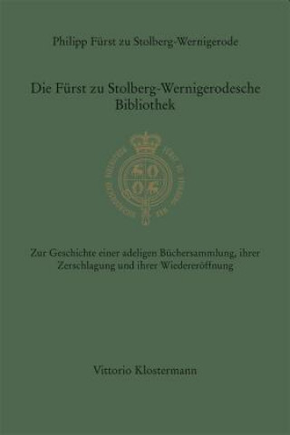 Kniha Die Fürst zu Stolberg-Wernigerodesche Bibliothek 