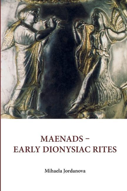 Libro Maenads Early Dionysiac Rites Michaela Panajotova Yordanova