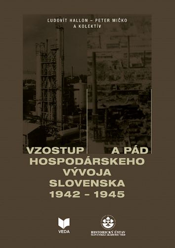 Carte Vzostup a pád hospodárskeho vývoja Slovenska 1942-1945 Ľudovít Hallon; Peter Mičko a kolektív