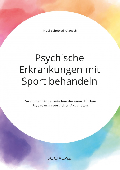 Kniha Psychische Erkrankungen mit Sport behandeln. Zusammenhange zwischen der menschlichen Psyche und sportlichen Aktivitaten 