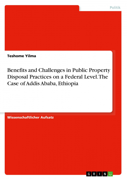 Kniha Benefits and Challenges in Public Property Disposal Practices on a Federal Level. The Case of   Addis Ababa, Ethiopia 