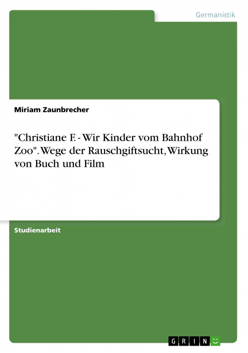 Könyv "Christiane F. - Wir Kinder vom Bahnhof Zoo". Wege der Rauschgiftsucht, Wirkung von Buch und Film 