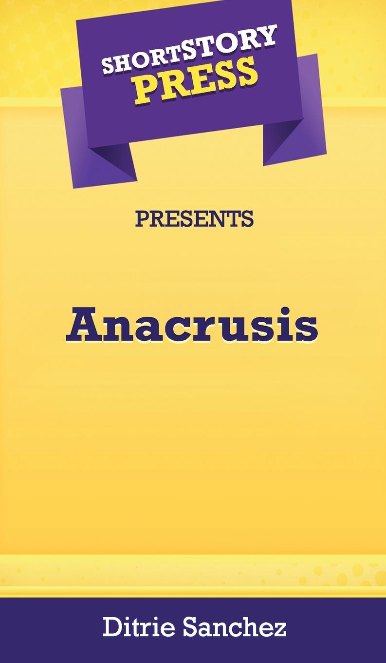 Knjiga Short Story Press Presents Anacrusis Ditrie Sanchez