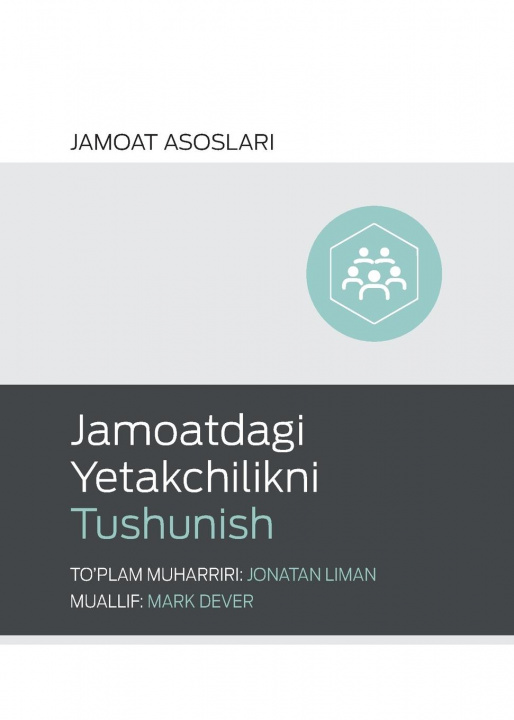 Kniha Jamoatdagi Yetakchilikni Tushunish (Understanding Church Leadership) (Uzbek Latin) Jonathan Leeman