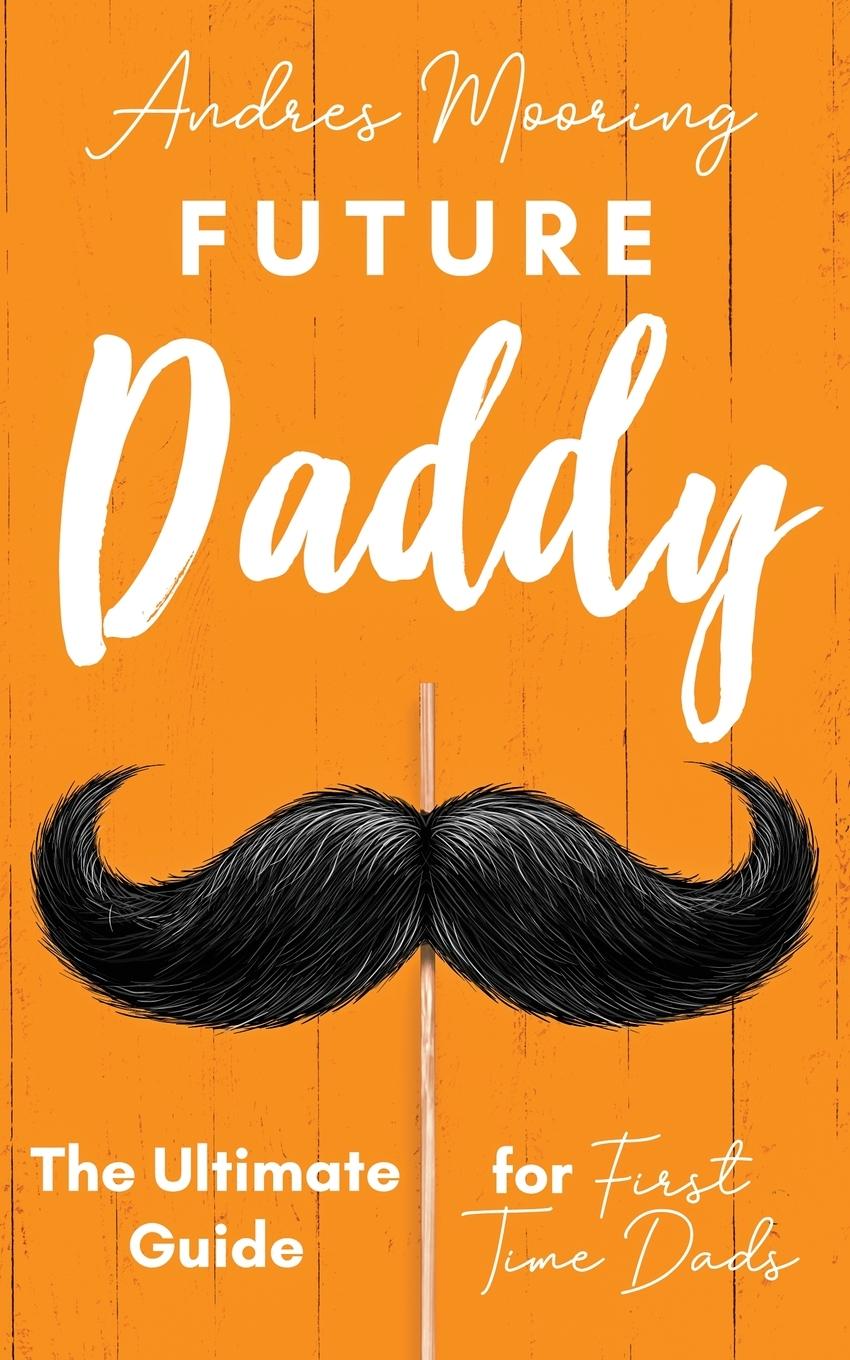 Boek Future Daddy the Ultimate Guide for First Time Dads Andres Mooring