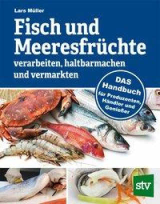 Könyv Fisch und Meeresfrüchte verarbeiten, haltbarmachen und vermarkten 