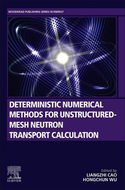 Kniha Deterministic Numerical Methods for Unstructured-Mesh Neutron Transport Calculation Liangzhi Cao