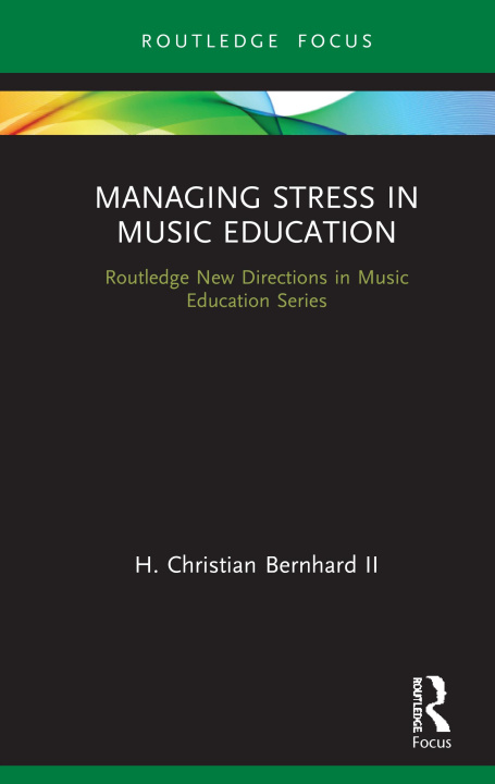 Kniha Managing Stress in Music Education Bernhard