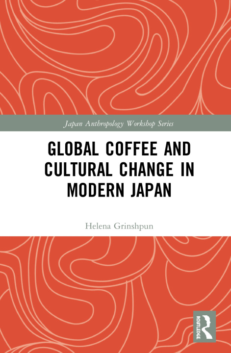 Knjiga Global Coffee and Cultural Change in Modern Japan Helena Grinshpun