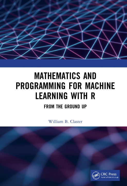 Książka Mathematics and Programming for Machine Learning with R William B. Claster