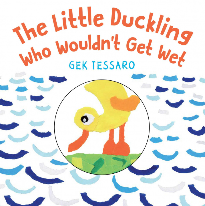 Könyv The Little Duckling Who Wouldn't Get Wet Tessaro