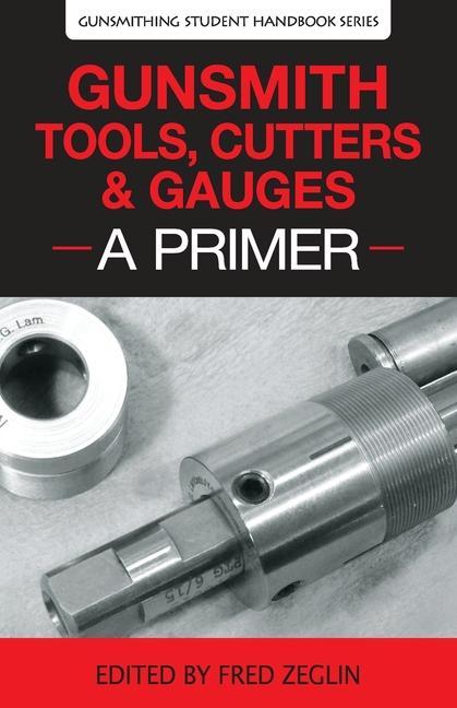 Книга Gunsmith Tools, Cutters & Gauges: A Primer 