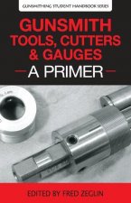 Könyv Gunsmith Tools, Cutters & Gauges: A Primer 