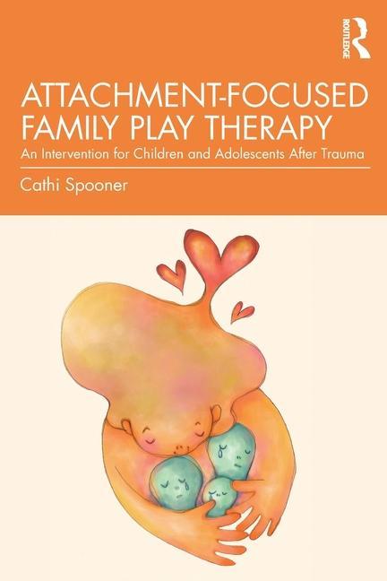 Kniha Attachment-Focused Family Play Therapy Spooner